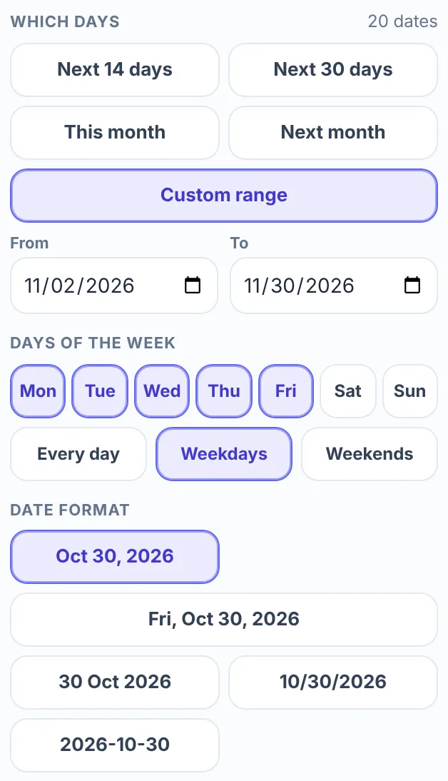 The Which days, Days of the week and Date format blocks of the date picker wheel with 20 dates: the five day choices with Custom range selected, a From date of 11/02/2026 and a To date of 11/30/2026, the buttons Mon to Fri and Weekdays selected, and five date format buttons with Oct 30, 2026 selected.