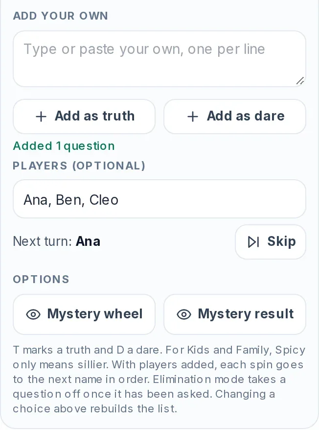 Lower part of the Entries panel of the truth or dare wheel: Add your own with the buttons Add as truth and Add as dare and the note Added 1 question, Players with Ana, Ben, Cleo typed in and the line Next turn: Ana with a Skip button, and the Mystery wheel and Mystery result buttons.